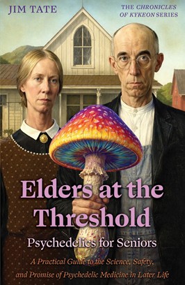 Elders at the Threshold: Psychedelics for Seniors by Jim Tate